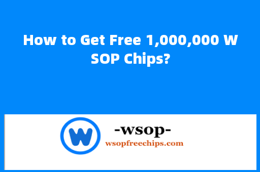 How to Get Free 1,000,000 WSOP Chips?